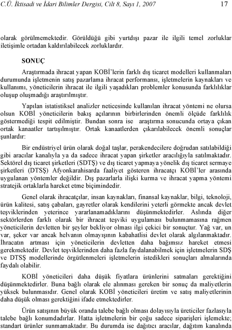 ihracat ile ilgili yaşadıkları problemler konusunda farklılıklar oluşup oluşmadığı araştırılmıştır.