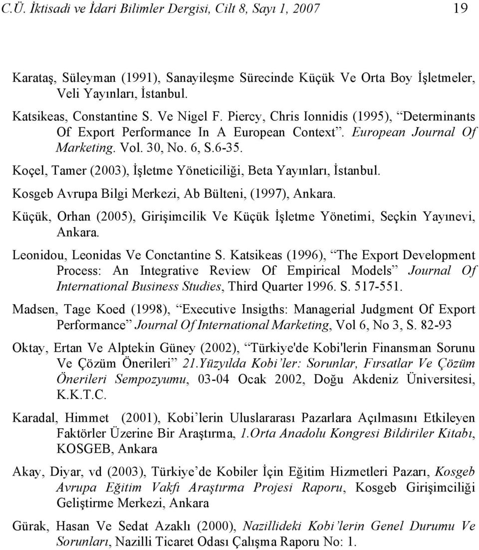 Koçel, Tamer (2003), İşletme Yöneticiliği, Beta Yayınları, İstanbul. Kosgeb Avrupa Bilgi Merkezi, Ab Bülteni, (1997), Ankara.