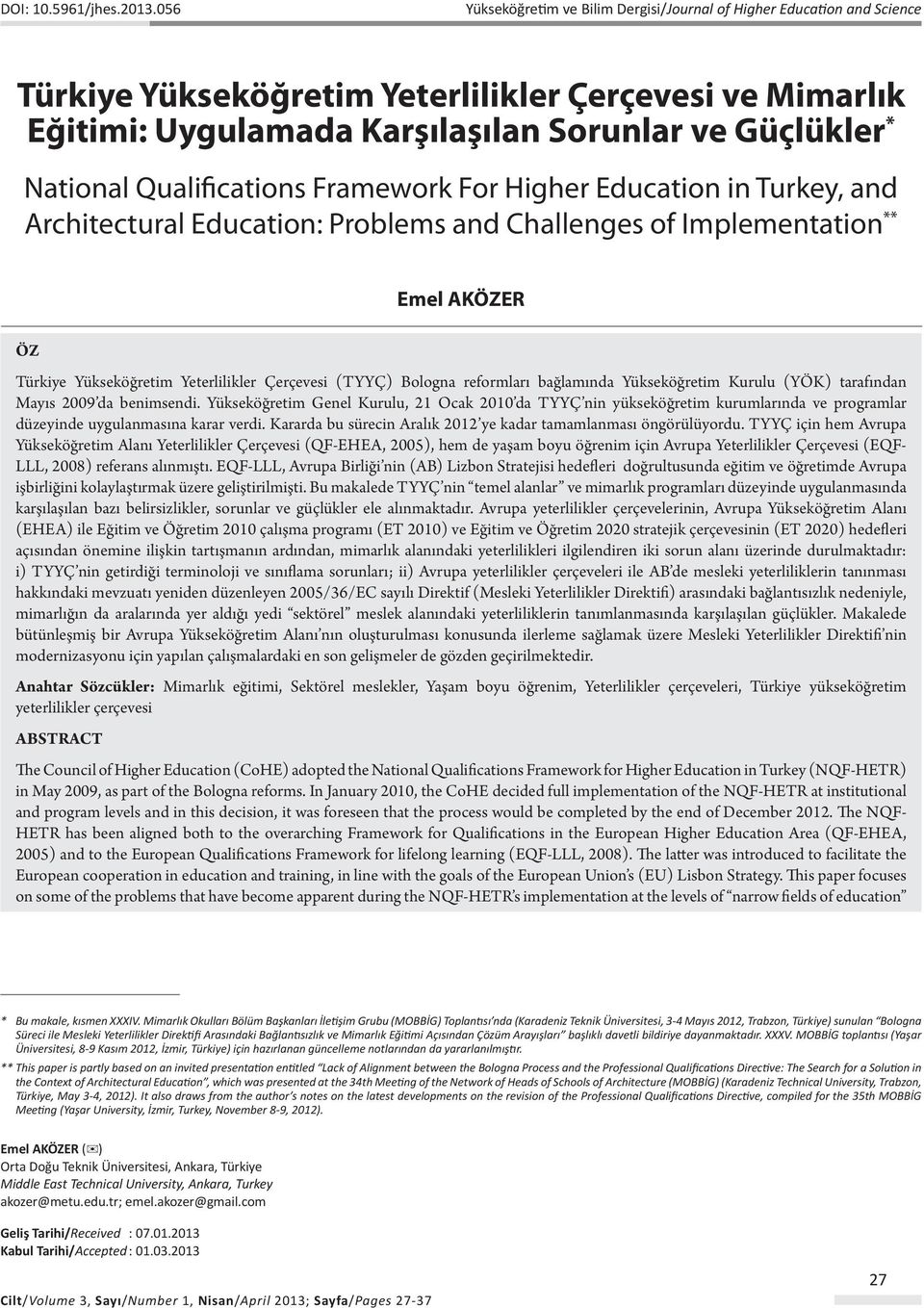 Qualifications Framework For Higher Education in Turkey, and Architectural Education: Problems and Challenges of Implementation ** Emel AKÖZER Öz Türkiye Yükseköğretim Yeterlilikler Çerçevesi (TYYÇ)