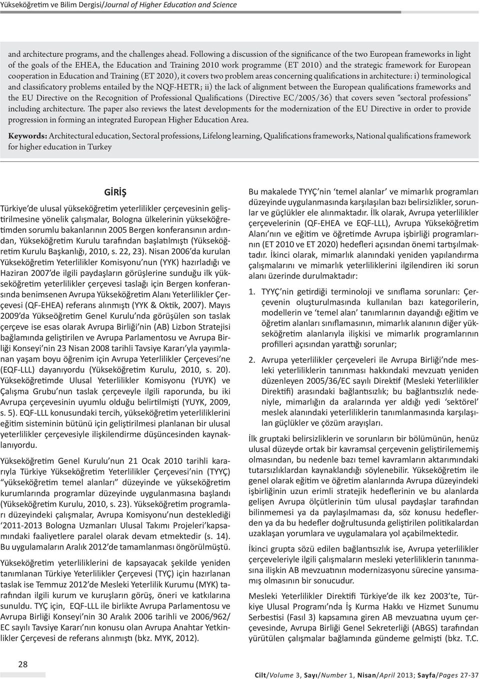 European cooperation in Education and Training (ET 2020), it covers two problem areas concerning qualifications in architecture: i) terminological and classificatory problems entailed by the