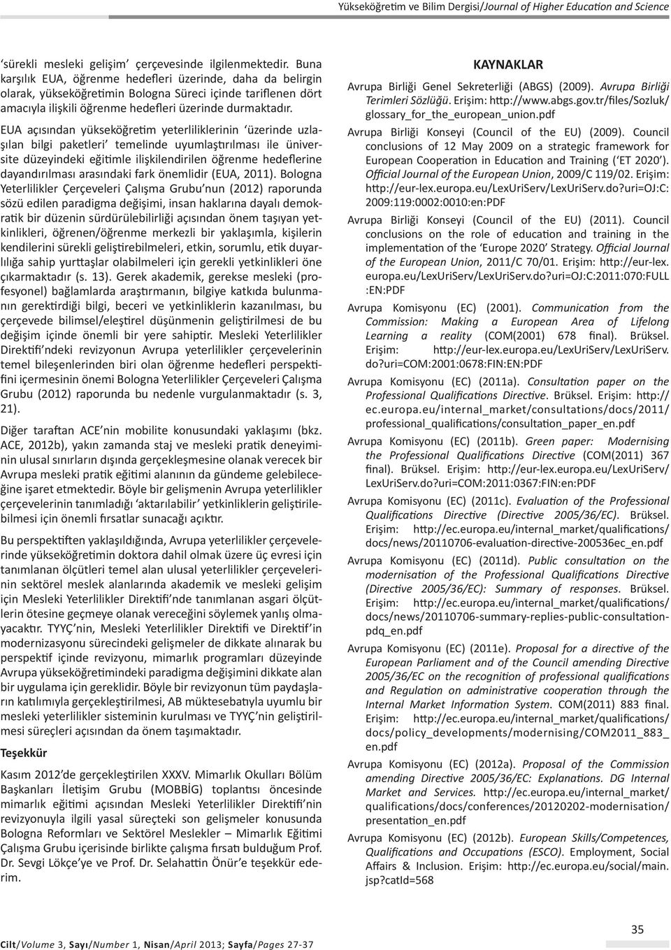 EUA açısından yükseköğretim yeterliliklerinin üzerinde uzlaşılan bilgi paketleri temelinde uyumlaştırılması ile üniversite düzeyindeki eğitimle ilişkilendirilen öğrenme hedeflerine dayandırılması