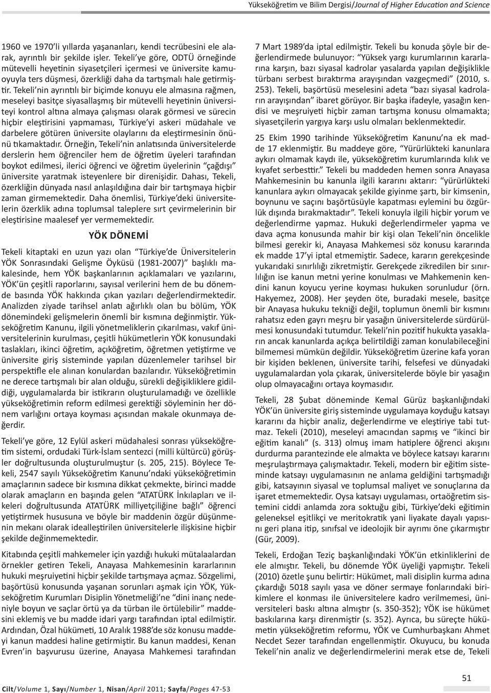 Tekeli nin ayrıntılı bir biçimde konuyu ele almasına rağmen, meseleyi basitçe siyasallaşmış bir mütevelli heyetinin üniversiteyi kontrol altına almaya çalışması olarak görmesi ve sürecin hiçbir