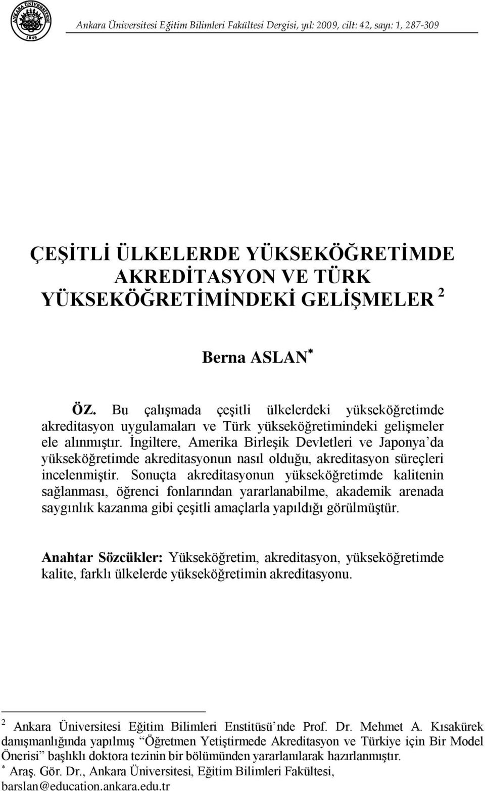 İngiltere, Amerika Birleşik Devletleri ve Japonya da yükseköğretimde akreditasyonun nasıl olduğu, akreditasyon süreçleri incelenmiştir.