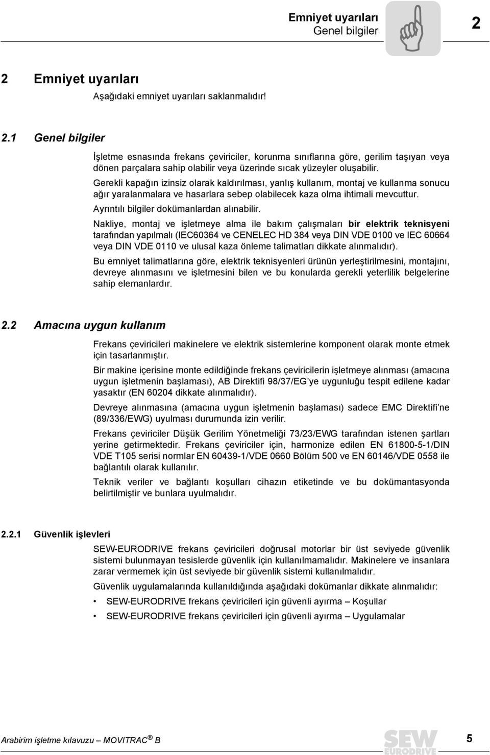 Naklye, motaj ve şletmeye alma le bakım çalışmaları br elektrk teksye taraıda yapılmalı (IEC60364 ve CENELEC HD 384 veya DIN VDE 0100 ve IEC 60664 veya DIN VDE 0110 ve ulusal kaza öleme talmatları