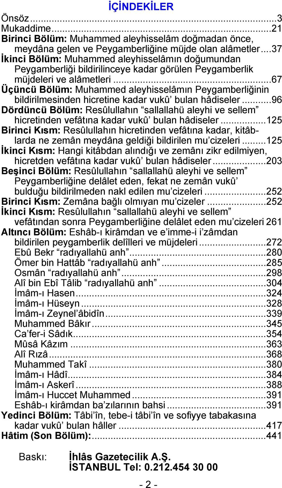 ..67 Üçüncü Bölüm: Muhammed aleyhisselâmın Peygamberliğinin bildirilmesinden hicretine kadar vukû bulan hâdiseler.