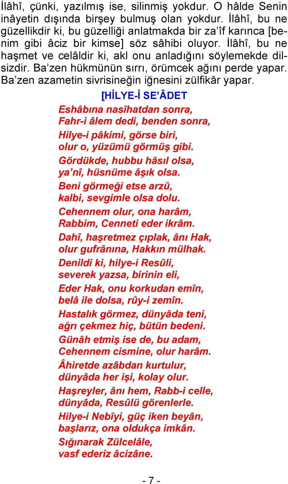 Ba zen hükmünün sırrı, örümcek ağını perde yapar. Ba zen azametin sivrisineğin iğnesini zülfikâr yapar.