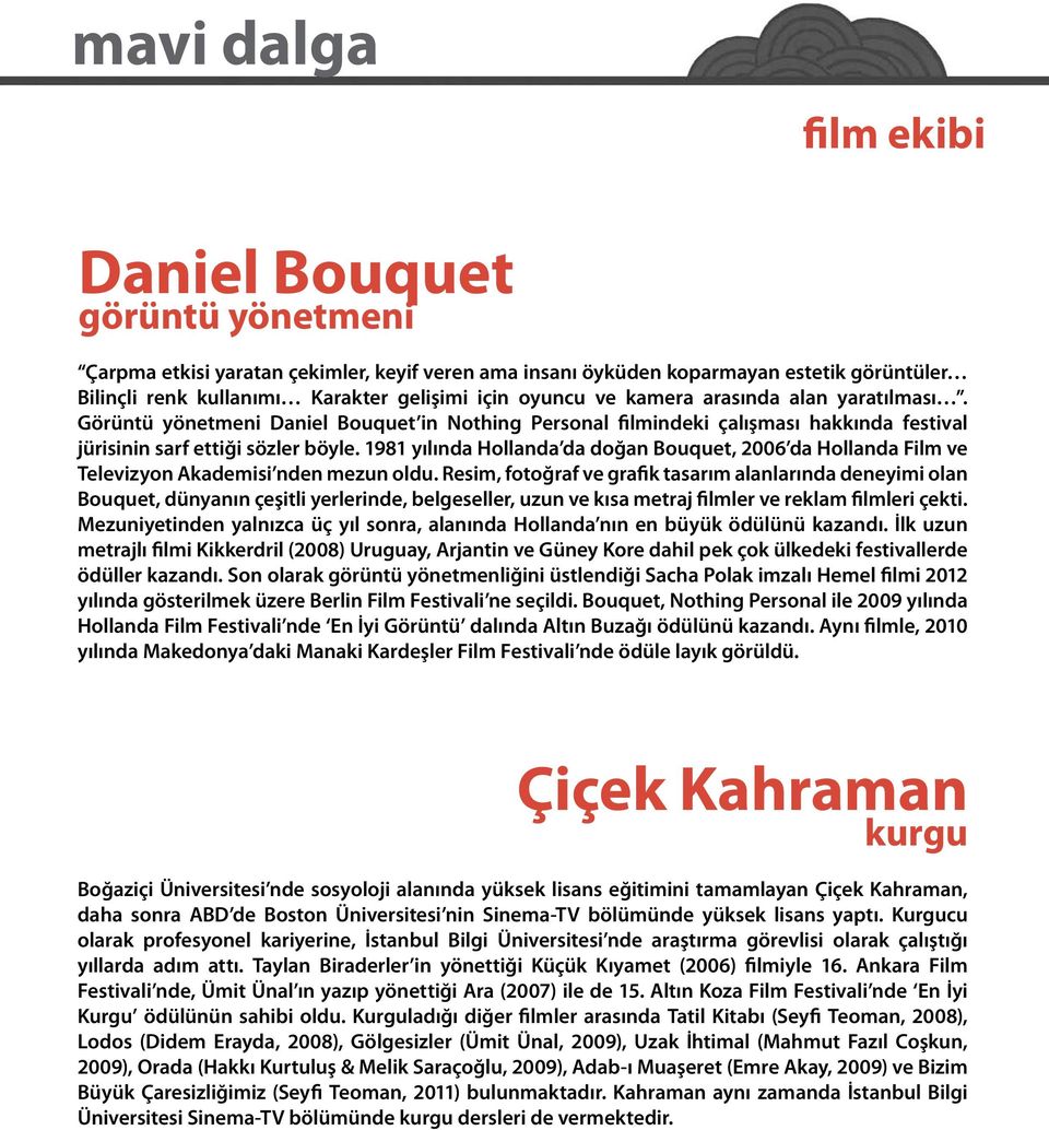 1981 yılında Hollanda da doğan Bouquet, 2006 da Hollanda Film ve Televizyon Akademisi nden mezun oldu.