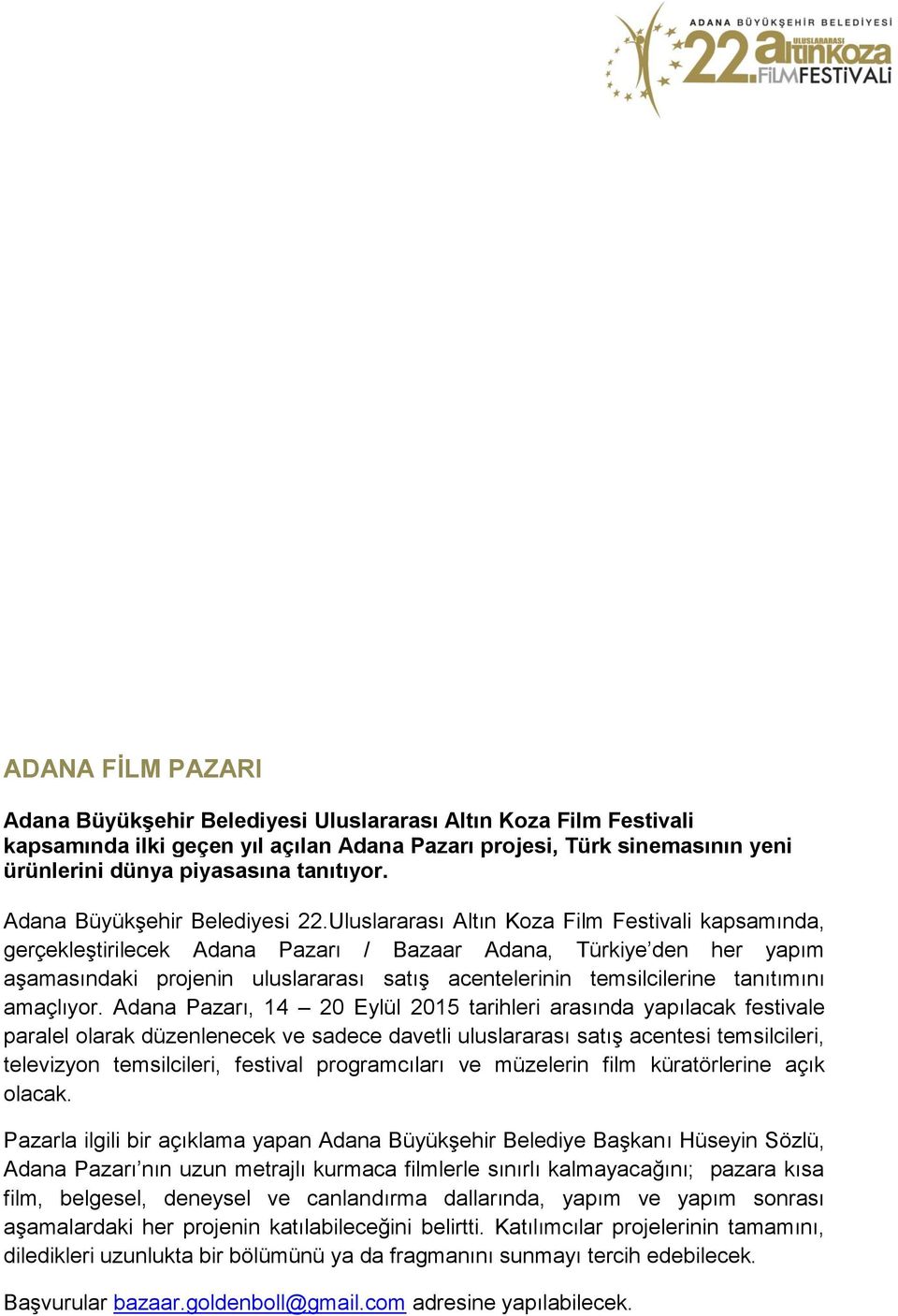 Uluslararası Altın Koza Film Festivali kapsamında, gerçekleştirilecek Adana Pazarı / Bazaar Adana, Türkiye den her yapım aşamasındaki projenin uluslararası satış acentelerinin temsilcilerine