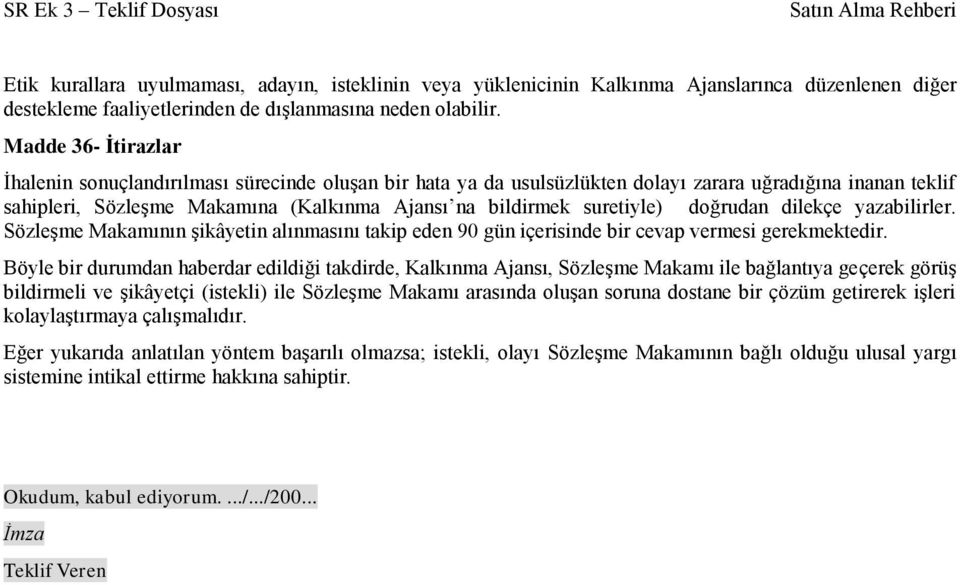 suretiyle) doğrudan dilekçe yazabilirler. Sözleşme Makamının şikâyetin alınmasını takip eden 90 gün içerisinde bir cevap vermesi gerekmektedir.