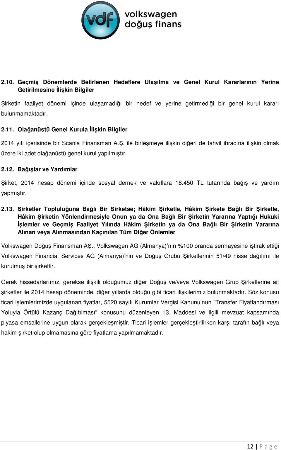 ile birleşmeye ilişkin diğeri de tahvil ihracına ilişkin olmak üzere iki adet olağanüstü genel kurul yapılmıştır. 2.12.