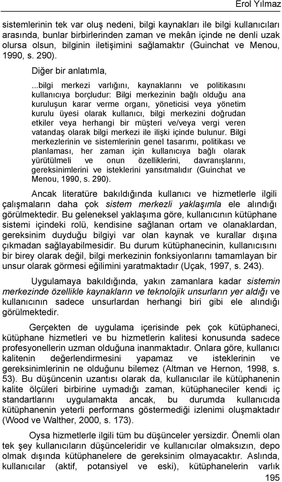 ..bilgi merkezi varlığını, kaynaklarını ve politikasını kullanıcıya borçludur: Bilgi merkezinin bağlı olduğu ana kuruluşun karar verme organı, yöneticisi veya yönetim kurulu üyesi olarak kullanıcı,