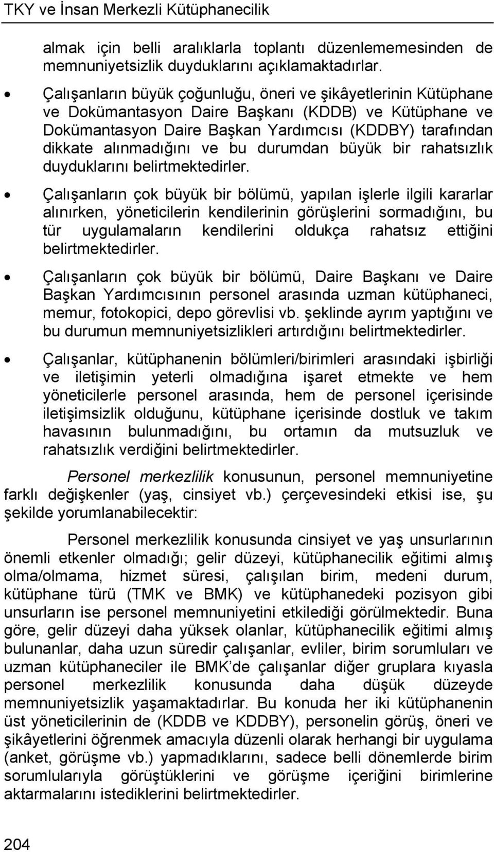 bu durumdan büyük bir rahatsızlık duyduklarını belirtmektedirler.