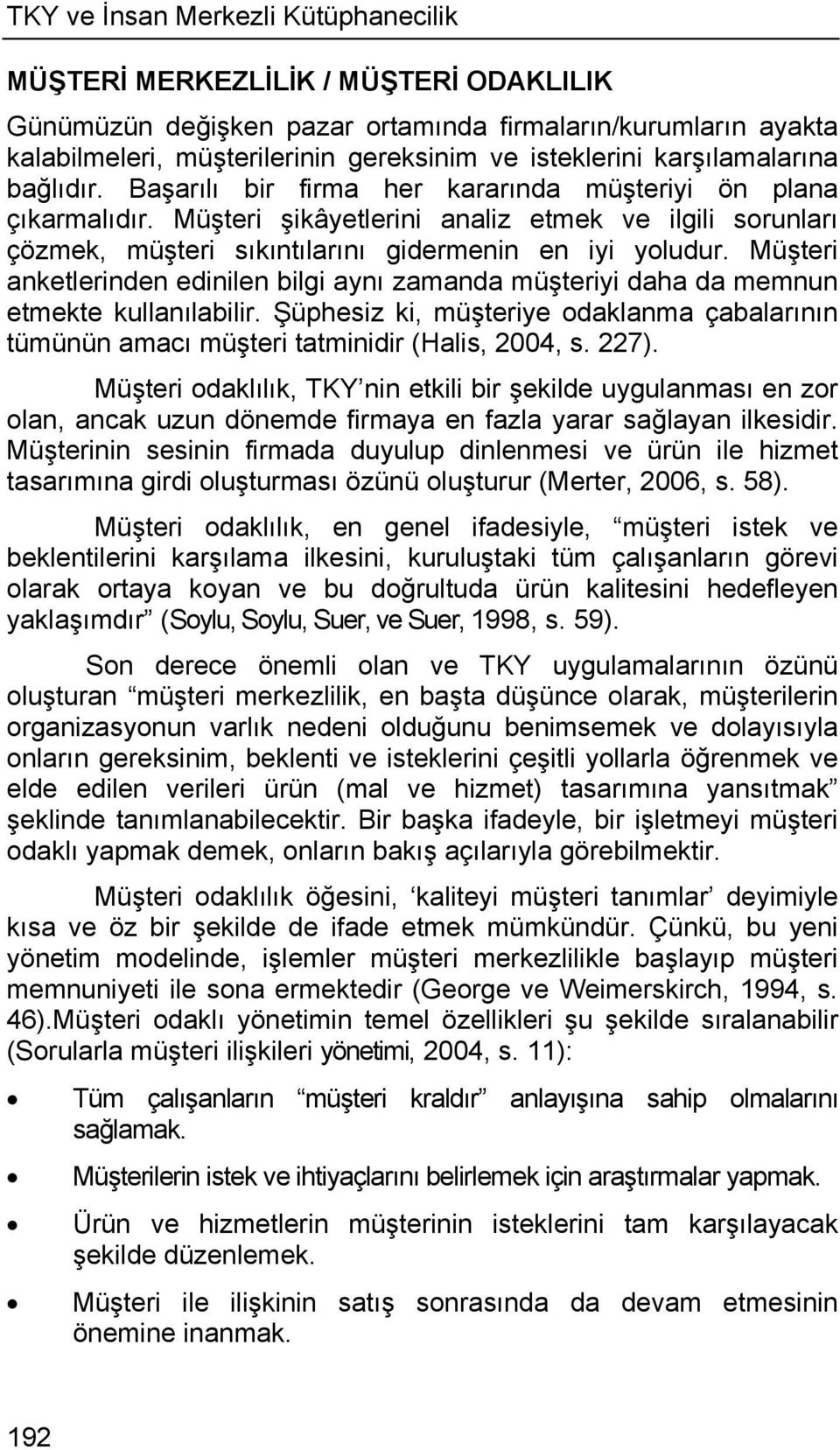 Müşteri şikâyetlerini analiz etmek ve ilgili sorunları çözmek, müşteri sıkıntılarını gidermenin en iyi yoludur.