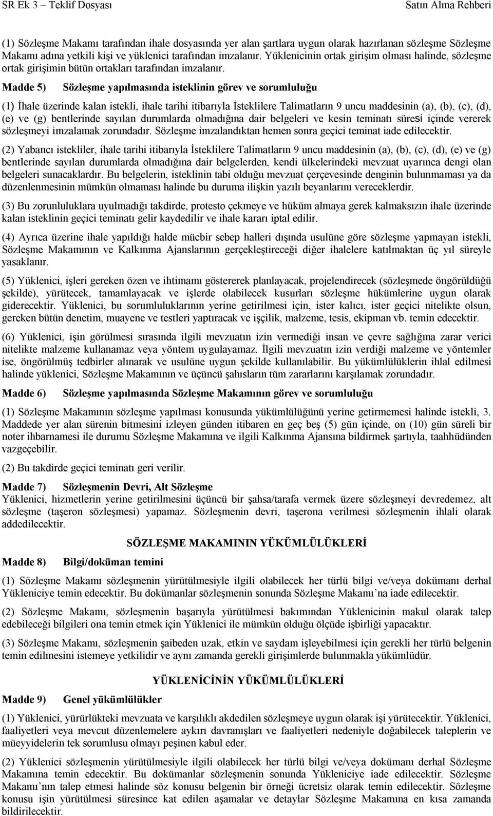 Madde 5) Sözleşme yapılmasında isteklinin görev ve sorumluluğu (1) İhale üzerinde kalan istekli, ihale tarihi itibarıyla İsteklilere Talimatların 9 uncu maddesinin (a), (b), (c), (d), (e) ve (g)