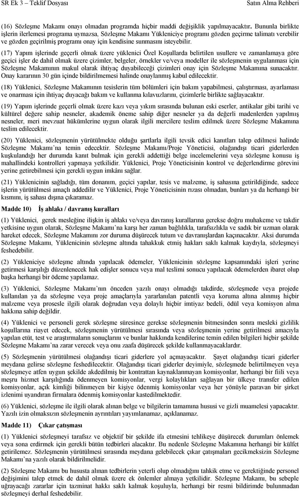 (17) Yapım işlerinde geçerli olmak üzere yüklenici Özel Koşullarda belirtilen usullere ve zamanlamaya göre geçici işler de dahil olmak üzere çizimler, belgeler, örnekler ve/veya modeller ile