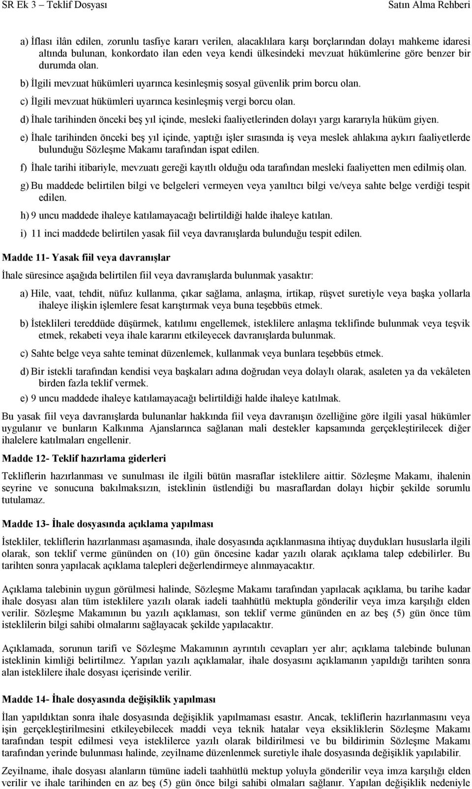 d) İhale tarihinden önceki beş yıl içinde, mesleki faaliyetlerinden dolayı yargı kararıyla hüküm giyen.