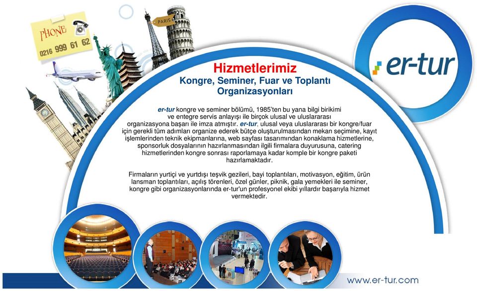 er-tur, ulusal veya uluslararası bir kongre/fuar için gerekli tüm adımları organize ederek bütçe oluşturulmasından mekan seçimine, kayıt işlemlerinden teknik ekipmanlarına, web sayfası tasarımından