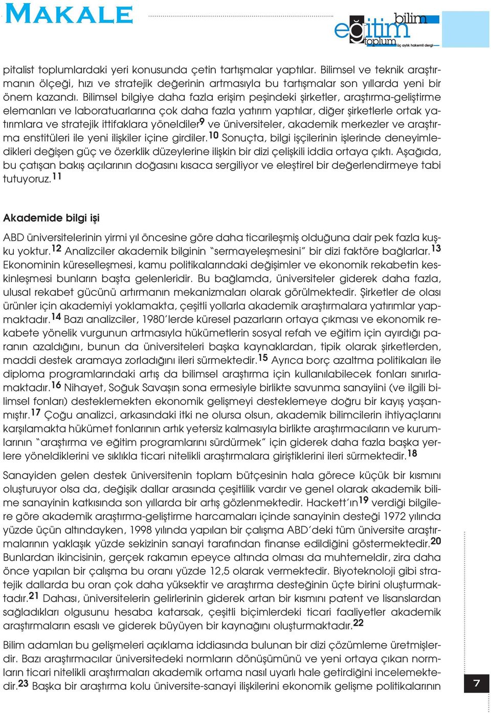 ittifaklara yöneldiler 9 ve üniversiteler, akademik merkezler ve araflt rma enstitüleri ile yeni iliflkiler içine girdiler.