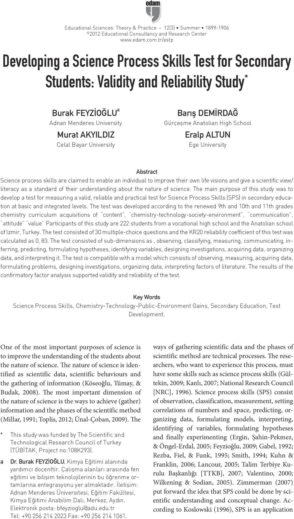 DEMİRDAĞ Gürçeşme Anatolian High School Eralp ALTUN Ege University Abstract Science process skills are claimed to enable an individual to improve their own life visions and give a scientific view/