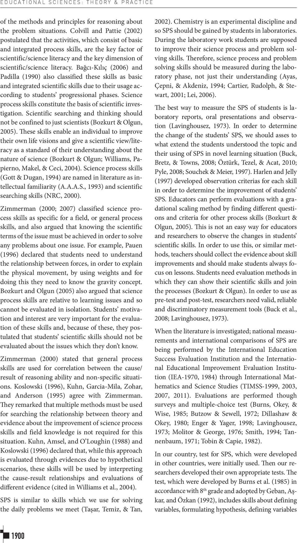 scientific/science literacy. Bağcı-Kılıç (2006) and Padilla (1990) also classified these skills as basic and integrated scientific skills due to their usage according to students progressional phases.