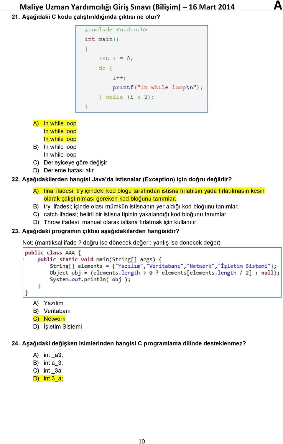 A) final ifadesi; try içindeki kod bloğu tarafından istisna fırlatılsın yada fırlatılmasın kesin olarak çalıştırılması gereken kod bloğunu tanımlar.