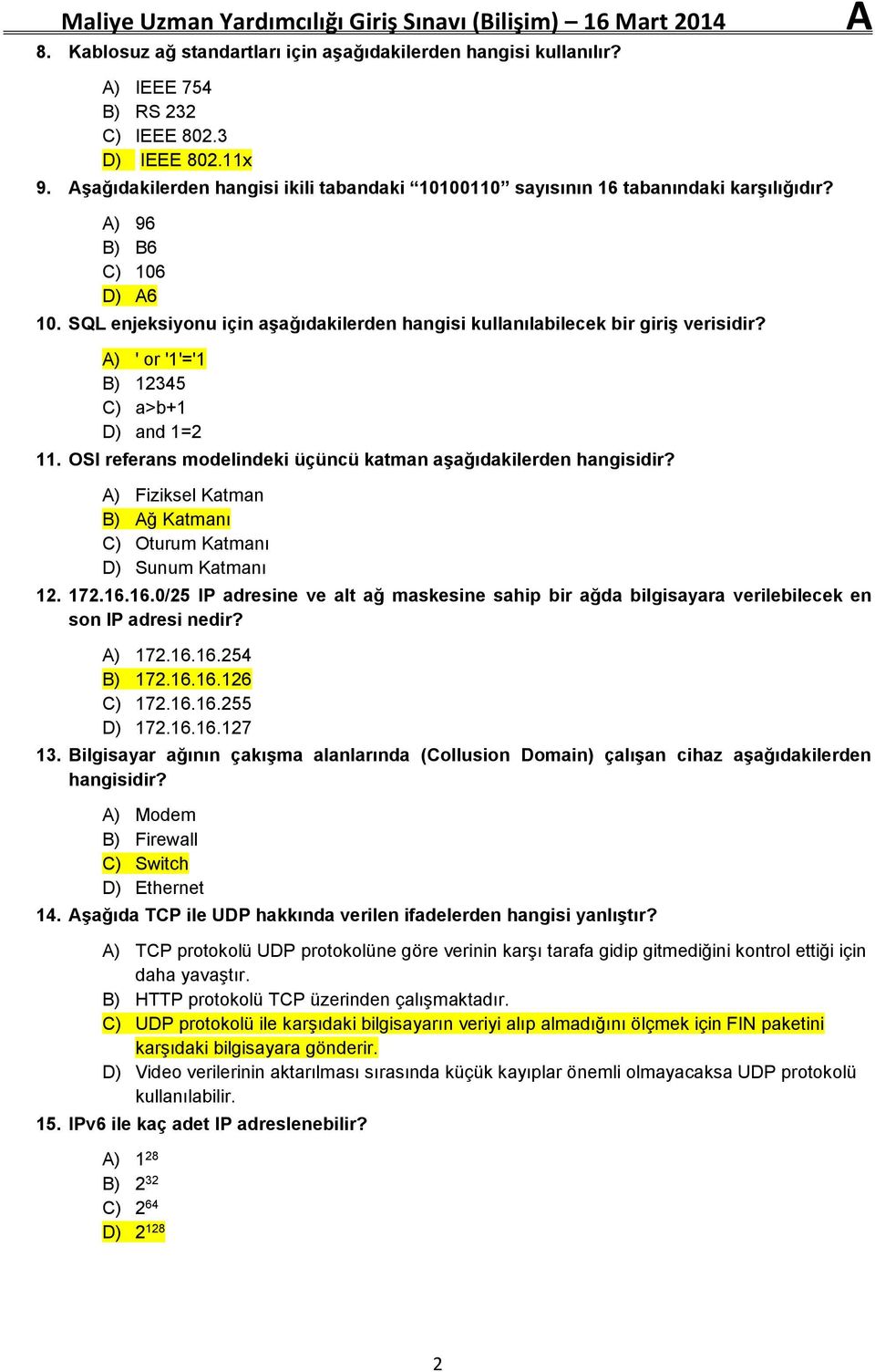 A) ' or '1'='1 B) 12345 C) a>b+1 D) and 1=2 11. OSI referans modelindeki üçüncü katman aşağıdakilerden hangisidir? A) Fiziksel Katman B) Ağ Katmanı C) Oturum Katmanı D) Sunum Katmanı 12. 172.16.