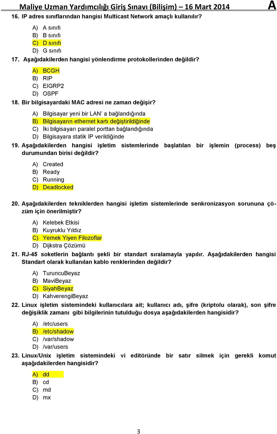 A) Bilgisayar yeni bir LAN a bağlandığında B) Bilgisayarın ethernet kartı değiştirildiğinde C) İki bilgisayarı paralel porttan bağlandığında D) Bilgisayara statik IP verildiğinde 19.