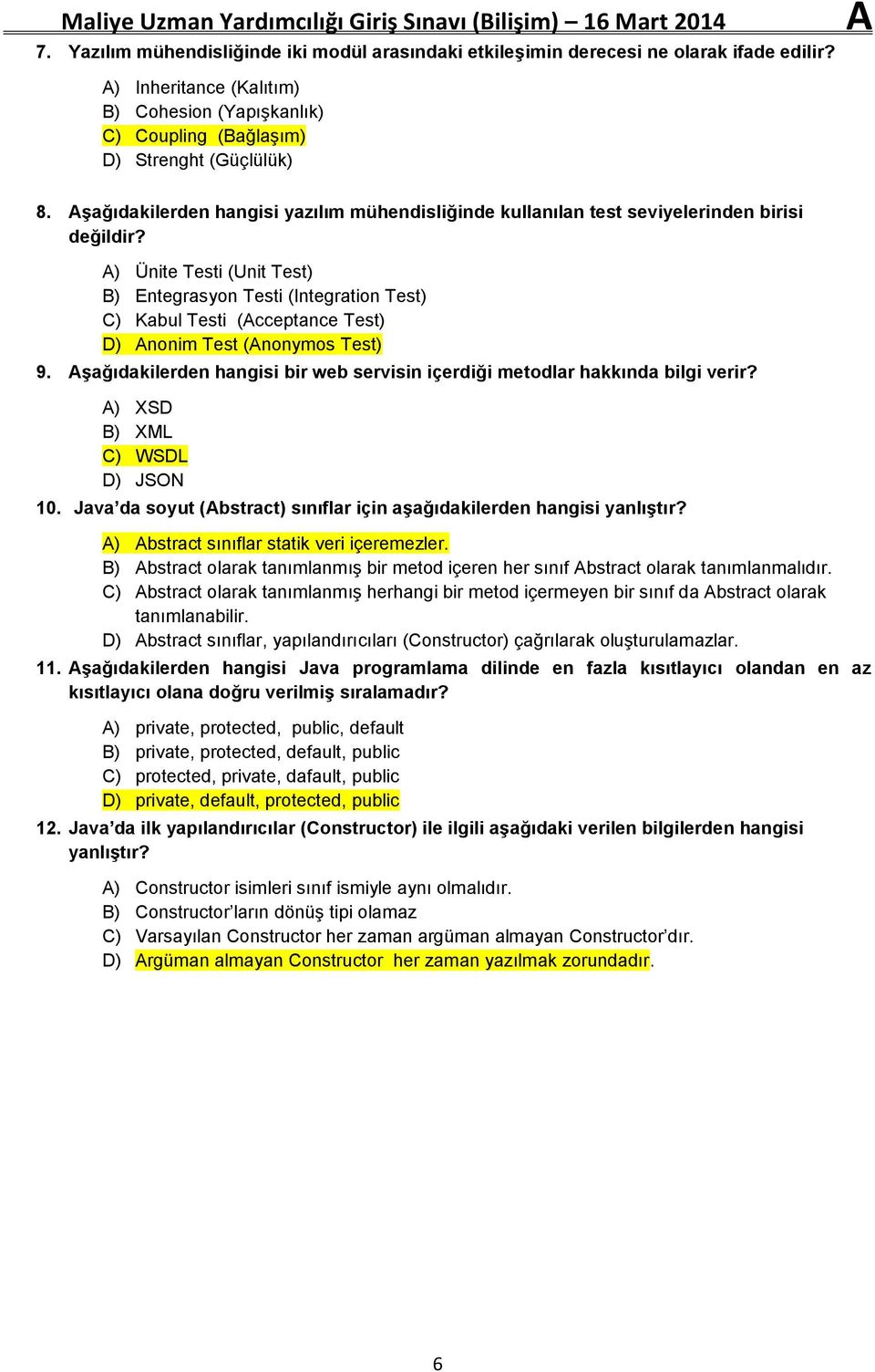 A) Ünite Testi (Unit Test) B) Entegrasyon Testi (Integration Test) C) Kabul Testi (Acceptance Test) D) Anonim Test (Anonymos Test) 9.