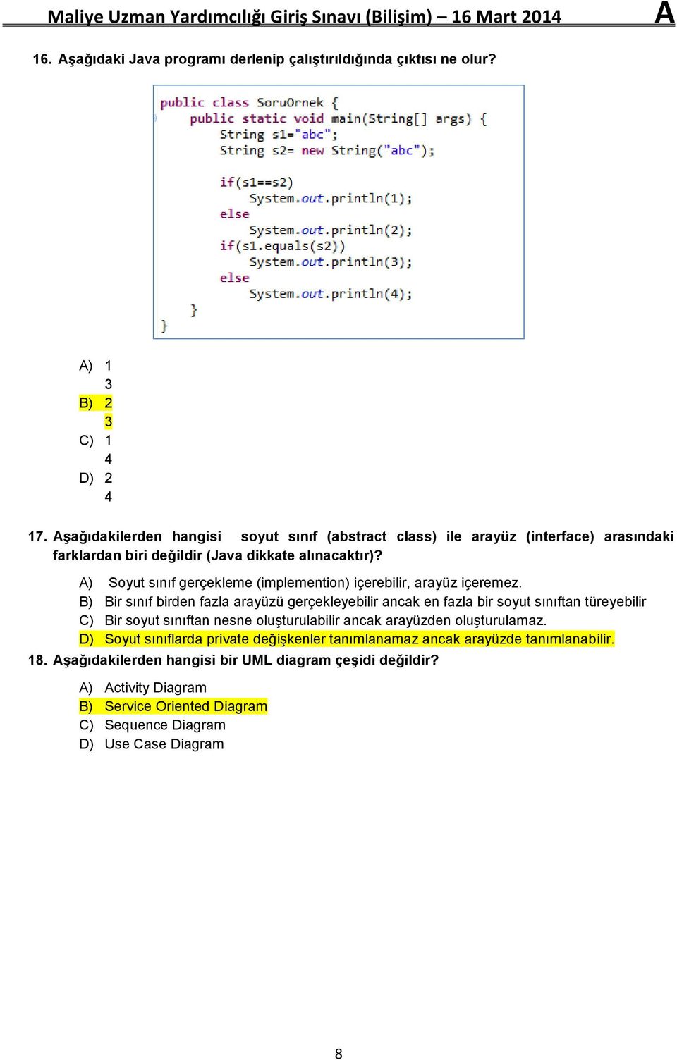 A) Soyut sınıf gerçekleme (implemention) içerebilir, arayüz içeremez.