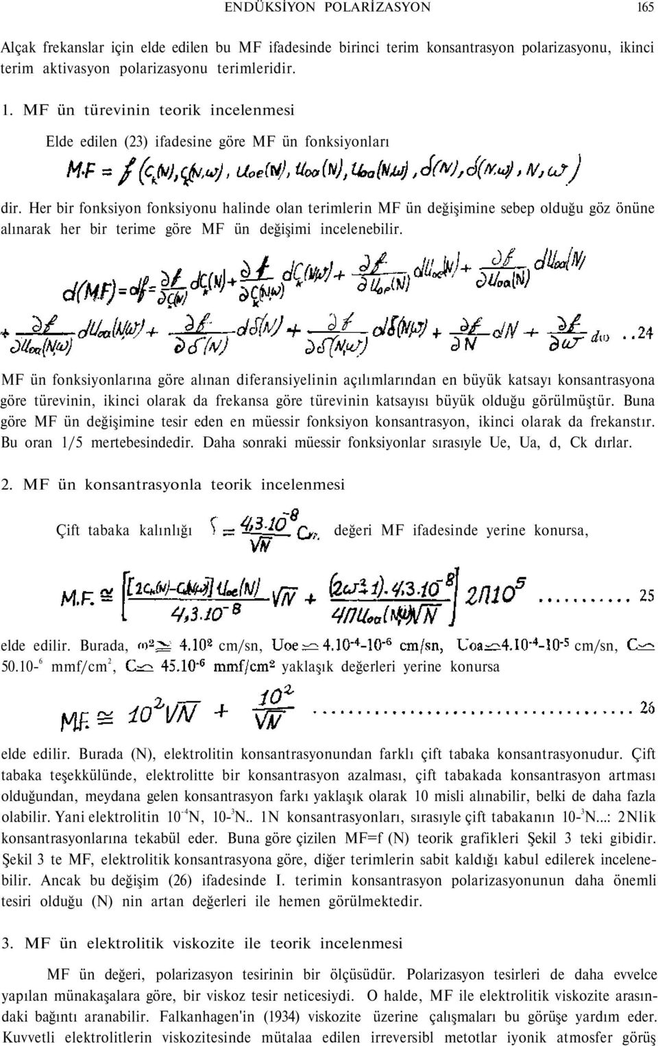 MF ün fonksiyonlarına göre alınan diferansiyelinin açılımlarından en büyük katsayı konsantrasyona göre türevinin, ikinci olarak da frekansa göre türevinin katsayısı büyük olduğu görülmüştür.