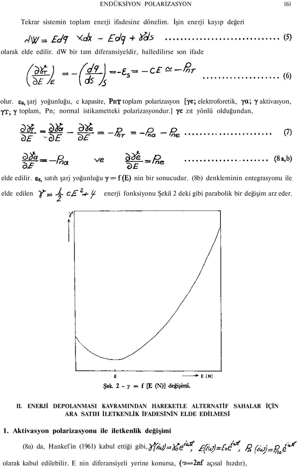 satıh şarj yoğunluğu nin bir sonucudur. (8b) denkleminin entegrasyonu ile elde edilen enerji fonksiyonu Şekil 2 deki gibi parabolik bir değişim arz eder. II.
