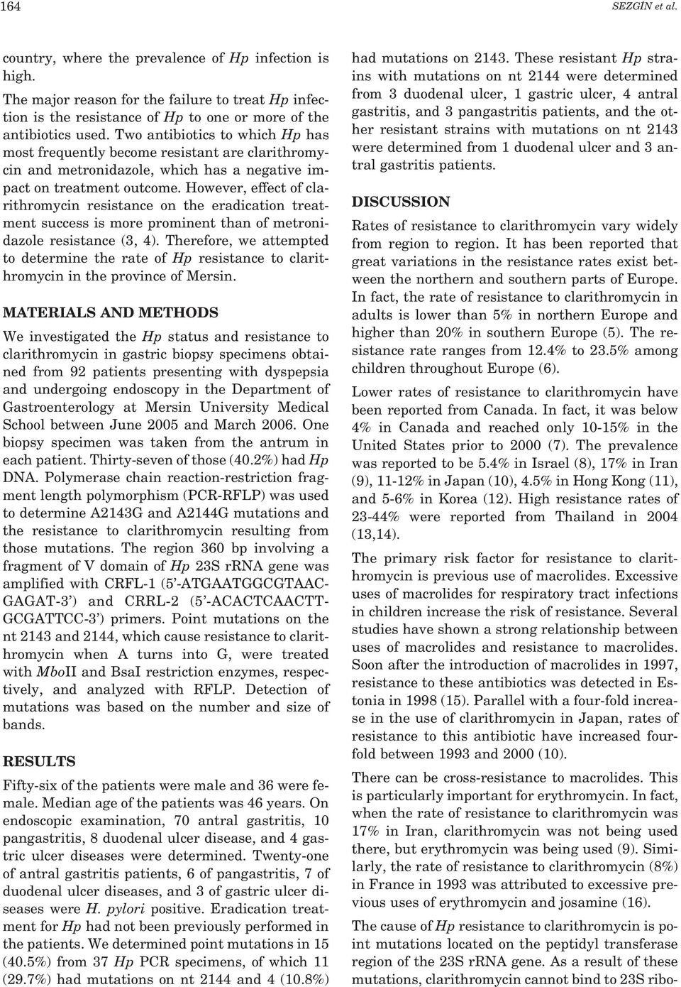 However, effect of clarithromycin resistance on the eradication treatment success is more prominent than of metronidazole resistance (3, 4).