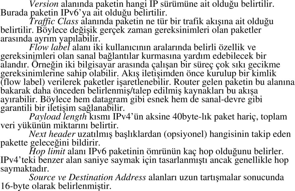 Flow label alanı iki kullanıcının aralarında belirli özellik ve gereksinimleri olan sanal bağlantılar kurmasına yardım edebilecek bir alandır.