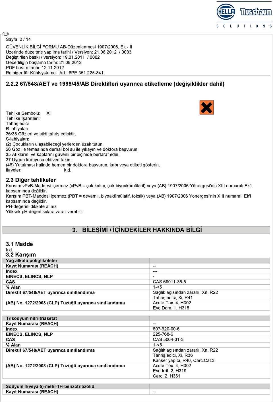 37 Uygun koruyucu eldiven takın. (46) Yutulması halinde hemen bir doktora başvurun, kabı veya etiketi gösterin. İlaveler: 2.