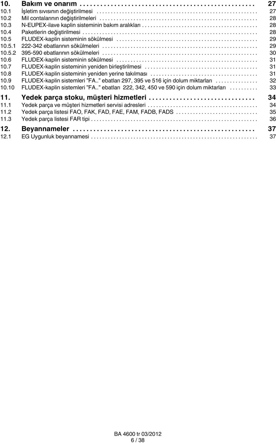 7 FLUDEX-kaplin sisteminin yeniden birleştirilmesi... 31 10.8 FLUDEX-kaplin sisteminin yeniden yerine takılması... 31 10.9 FLUDEX-kaplin sistemleri FA.. ebatları 297, 395 ve 516 için dolum miktarları.