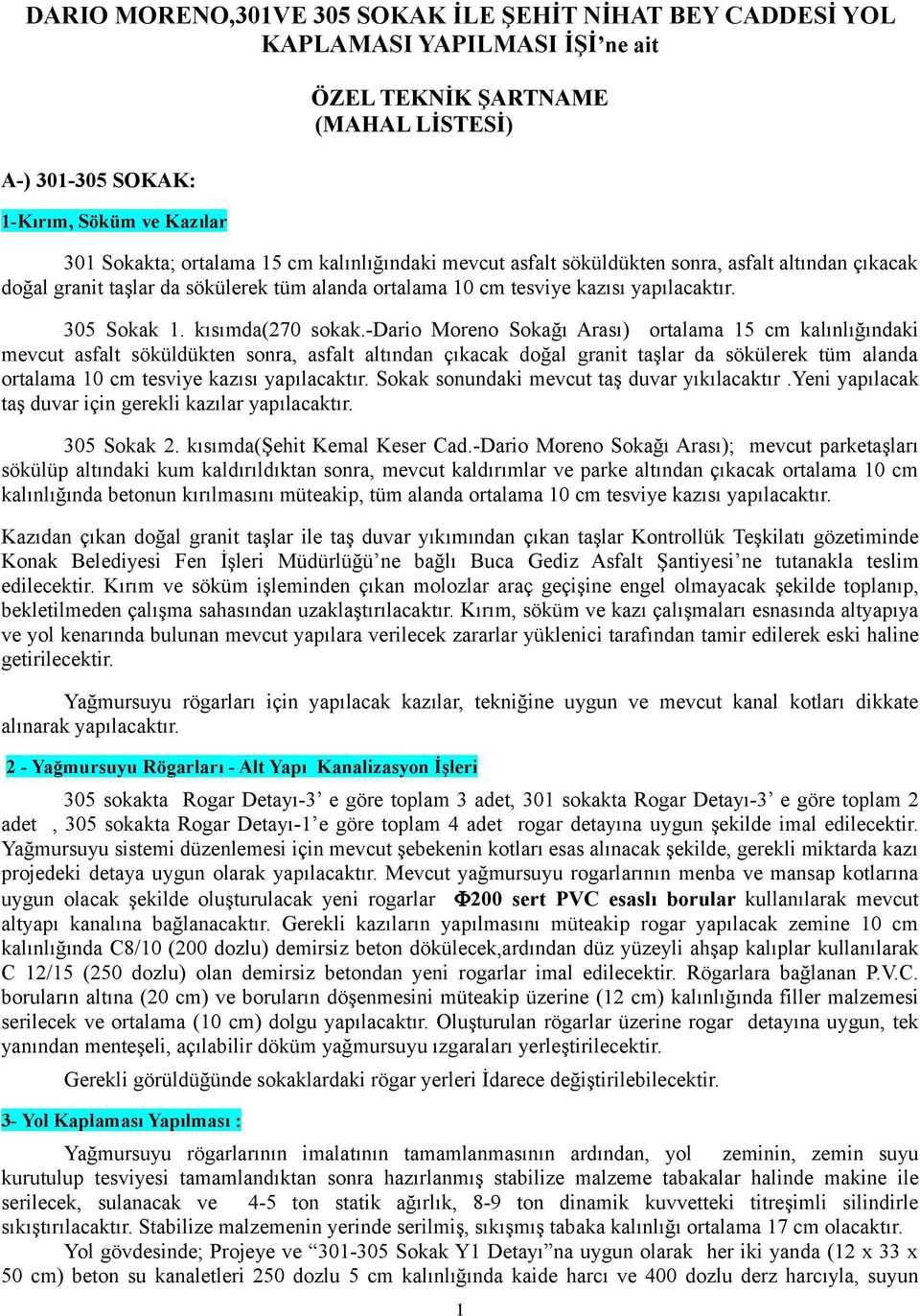 -dario Moreno Sokağı Arası) ortalama 15 cm kalınlığındaki mevcut asfalt söküldükten sonra, asfalt altından çıkacak doğal granit taşlar da sökülerek tüm alanda ortalama 10 cm tesviye kazısı