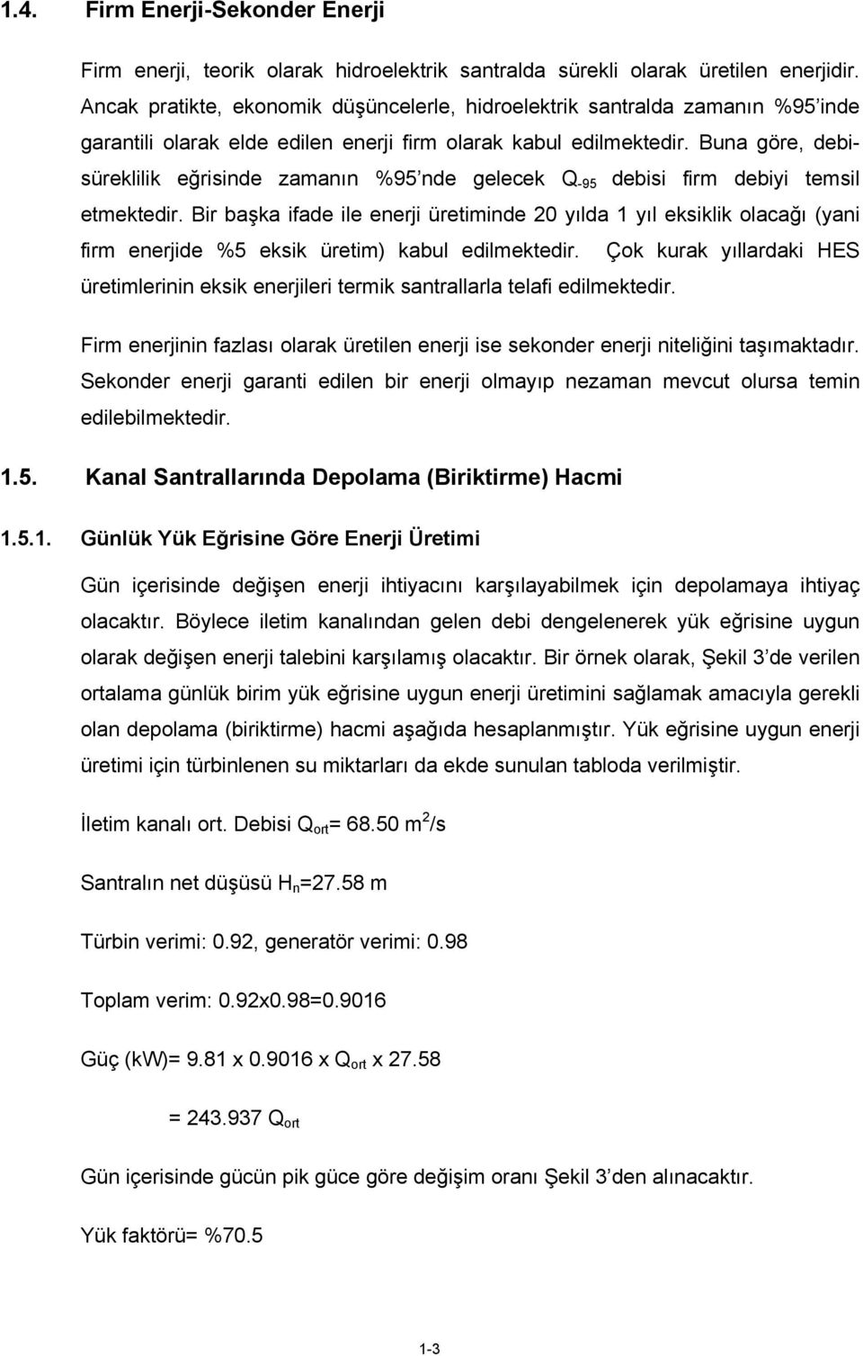 Buna göre, debisüreklilik eğrisinde zamanın %95 nde gelecek -95 debisi firm debiyi temsil etmektedir.