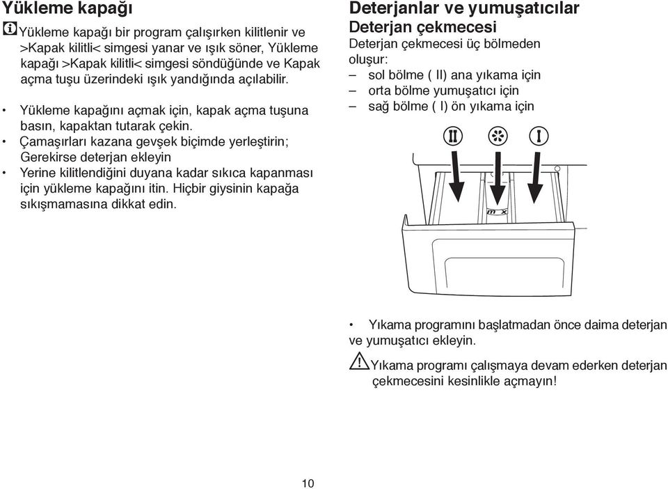 Çamafl rlar kazana gevflek biçimde yerlefltirin; Gerekirse deterjan ekleyin Yerine kilitlendi ini duyana kadar s k ca kapanmas için yükleme kapa n itin.