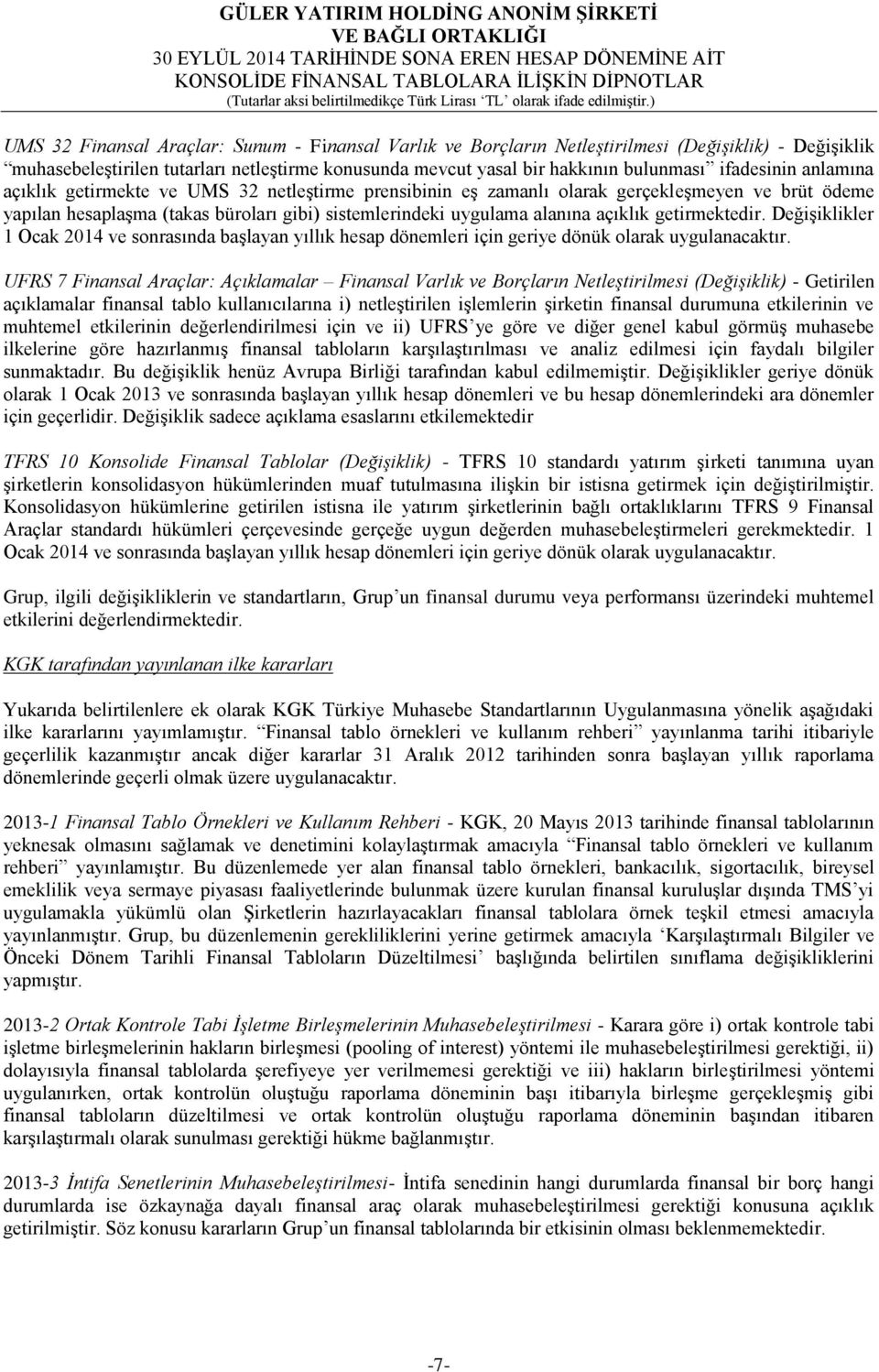 açıklık getirmektedir. Değişiklikler 1 Ocak 2014 ve sonrasında başlayan yıllık hesap dönemleri için geriye dönük olarak uygulanacaktır.