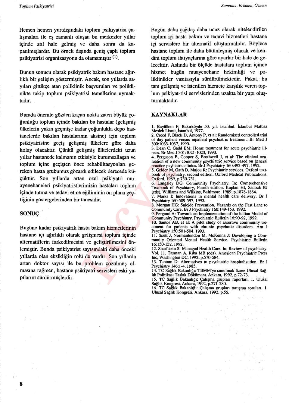 Ancak, son y ıllarda sayılan gittikçe atan poliklinik ba şvurulan ve poliklinikte takip toplum psikiyatrisi temellerine uymaktadır.