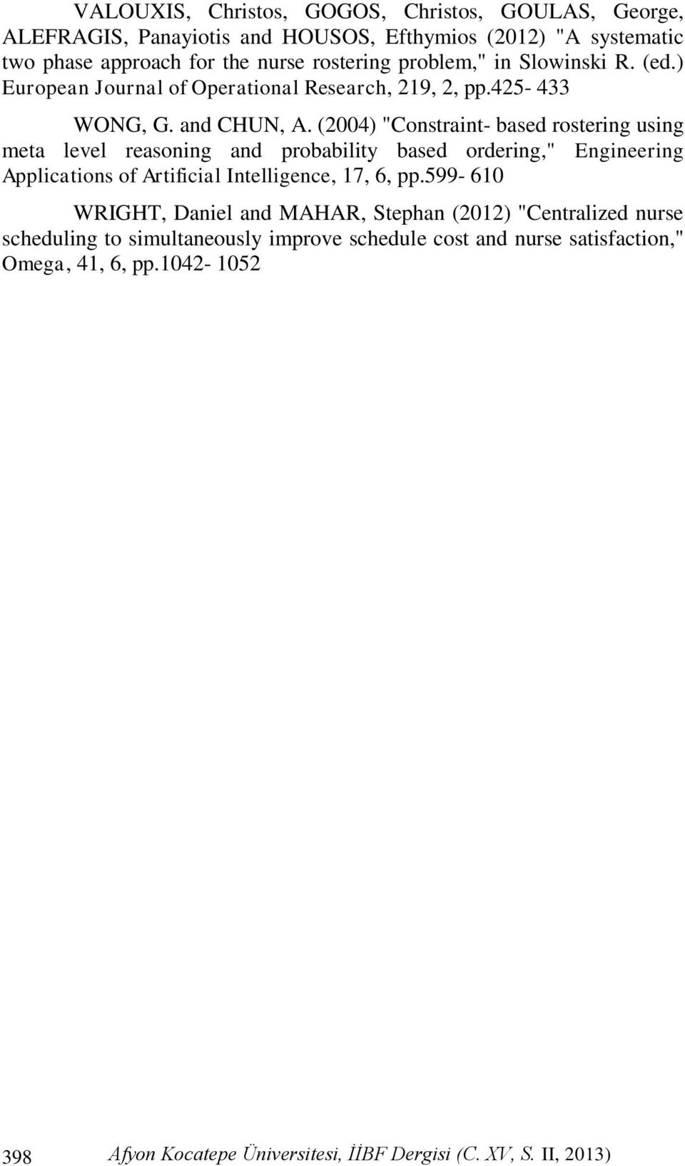 (2004) "Constraint- based rostering using meta level reasoning and probability based ordering," Engineering Applications of Artificial Intelligence, 17, 6, pp.