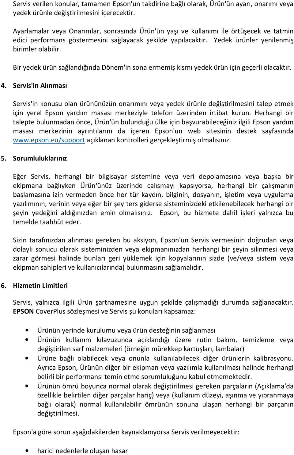 Bir yedek ürün sağlandığında Dönem'in sona ermemiş kısmı yedek ürün için geçerli olacaktır. 4.