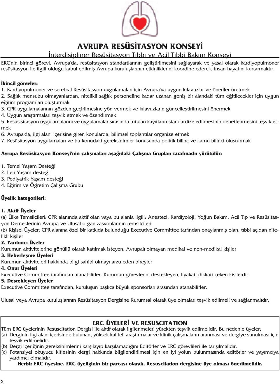Kardiyopulmoner ve serebral Resüsitasyon uygulamalar için Avrupa'ya uygun k lavuzlar ve öneriler üretmek 2.