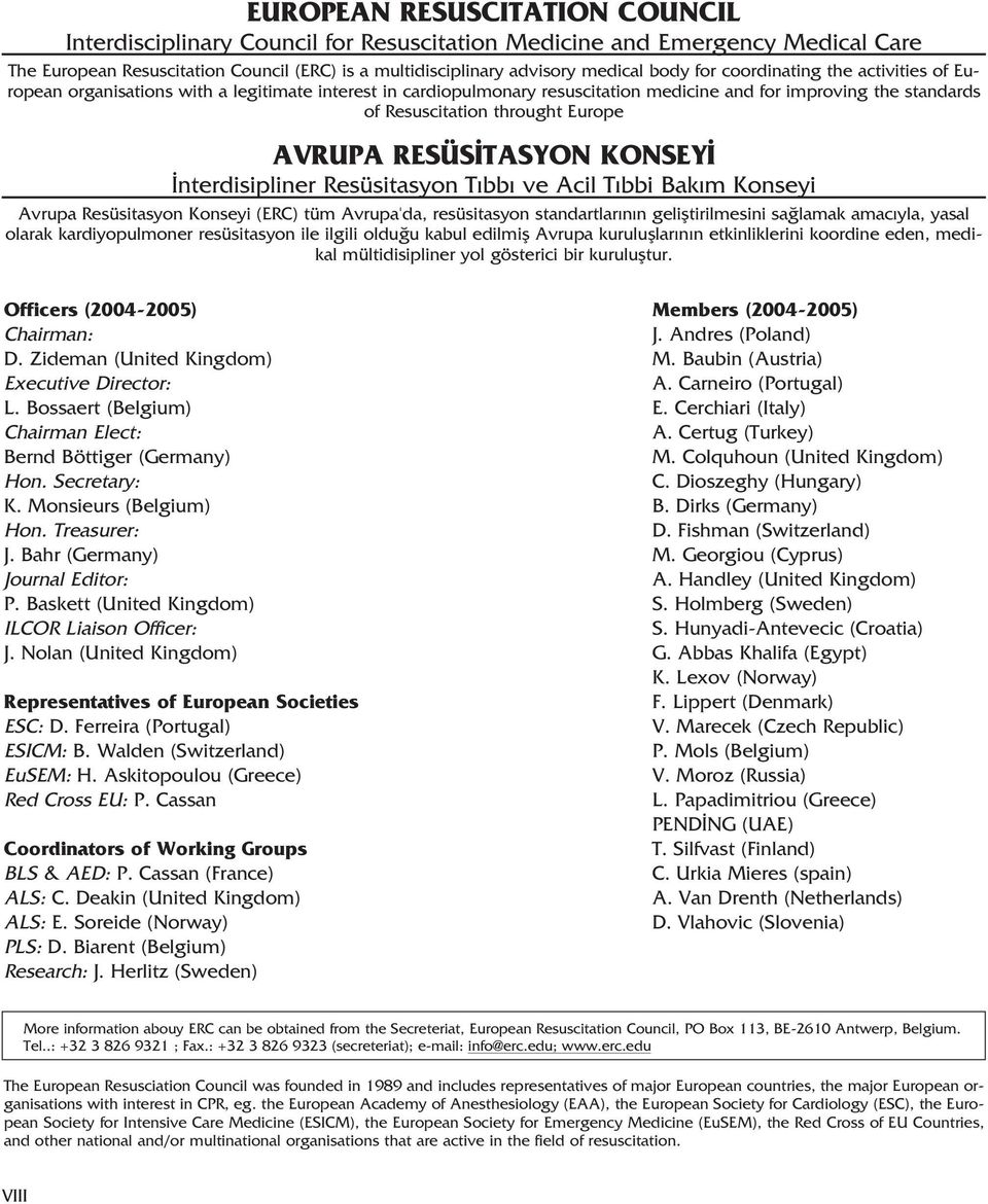 RESÜS TASYON KONSEY nterdisipliner Resüsitasyon T bb ve Acil T bbi Bak m Konseyi Avrupa Resüsitasyon Konseyi (ERC) tüm Avrupa'da, resüsitasyon standartlar n n gelifltirilmesini sa lamak amac yla,