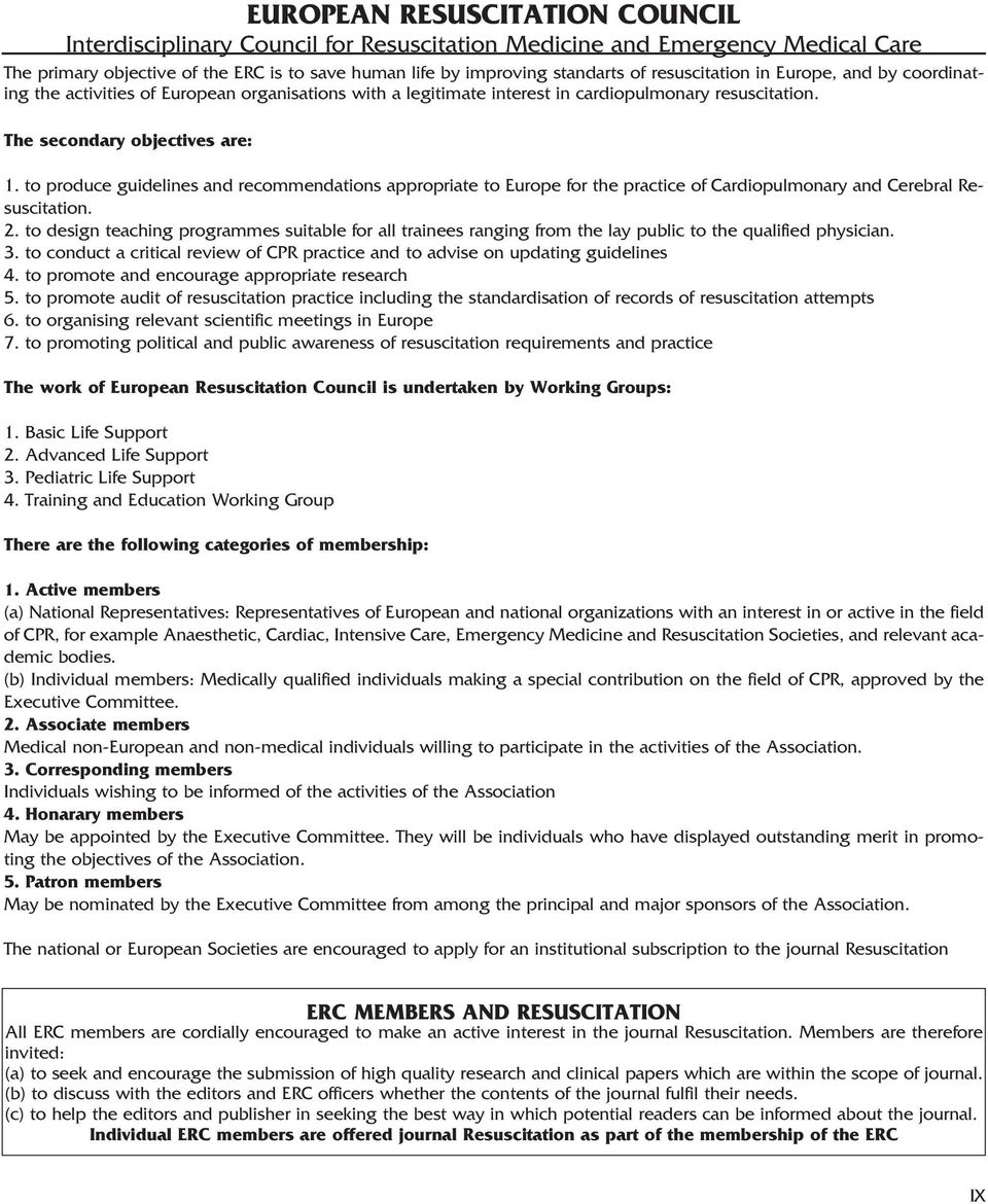 to produce guidelines and recommendations appropriate to Europe for the practice of Cardiopulmonary and Cerebral Resuscitation. 2.