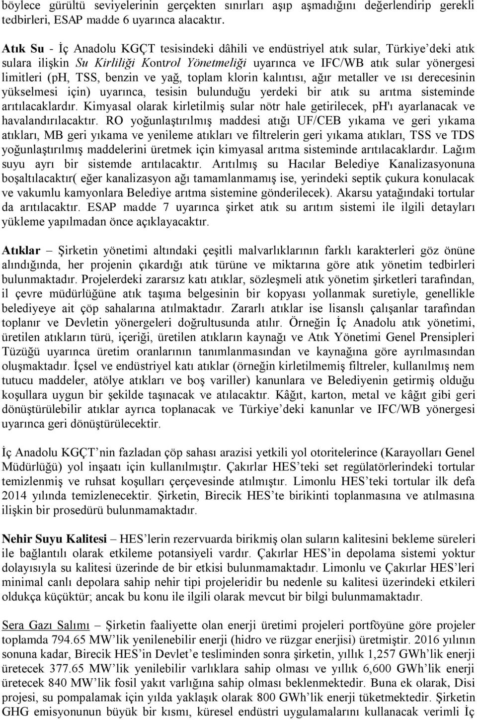 benzin ve yağ, toplam klorin kalıntısı, ağır metaller ve ısı derecesinin yükselmesi için) uyarınca, tesisin bulunduğu yerdeki bir atık su arıtma sisteminde arıtılacaklardır.