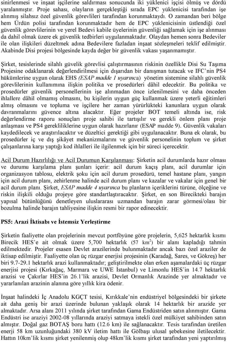 O zamandan beri bölge hem Ürdün polisi tarafından korunmaktadır hem de EPC yüklenicisinin üstlendiği özel güvenlik görevlilerinin ve yerel Bedevi kabile üyelerinin güvenliği sağlamak için işe