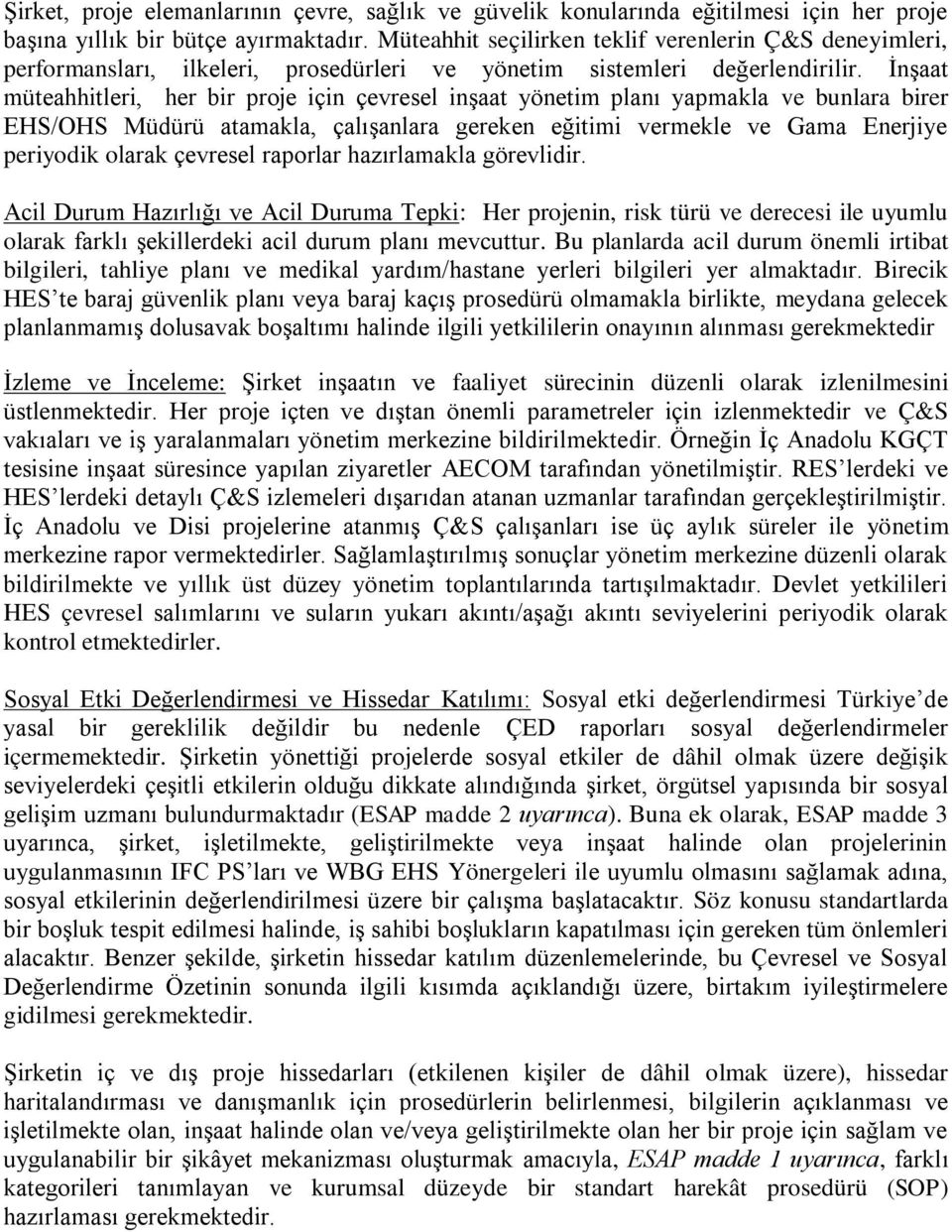 İnşaat müteahhitleri, her bir proje için çevresel inşaat yönetim planı yapmakla ve bunlara birer EHS/OHS Müdürü atamakla, çalışanlara gereken eğitimi vermekle ve Gama Enerjiye periyodik olarak