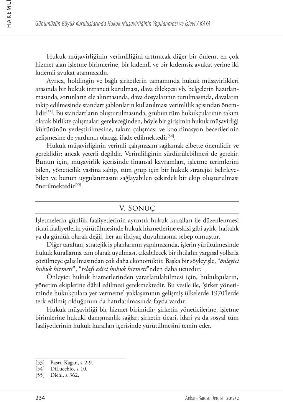 belgelerin hazırlanmasında, sorunların ele alınmasında, dava dosyalarının tutulmasında, davaların takip edilmesinde standart şablonların kullanılması verimlilik açısından önemlidir [53].