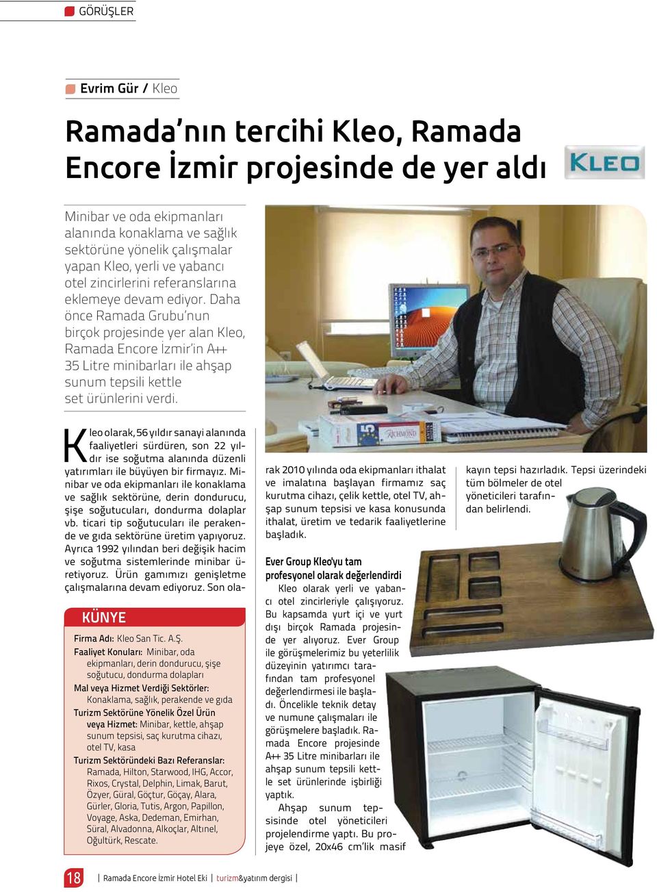 Daha önce Ramada Grubu nun birçok projesinde yer alan Kleo, Ramada Encore İzmir in A++ 35 Litre minibarları ile ahşap sunum tepsili kettle set ürünlerini verdi. KÜNYE Firma Adı: Kleo San Tic. A.Ş.